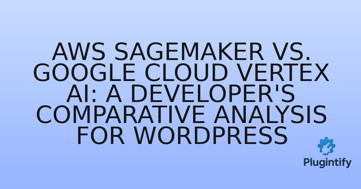 You are currently viewing AWS SageMaker vs. Google Cloud Vertex AI: A Developer’s Comparative Analysis for WordPress