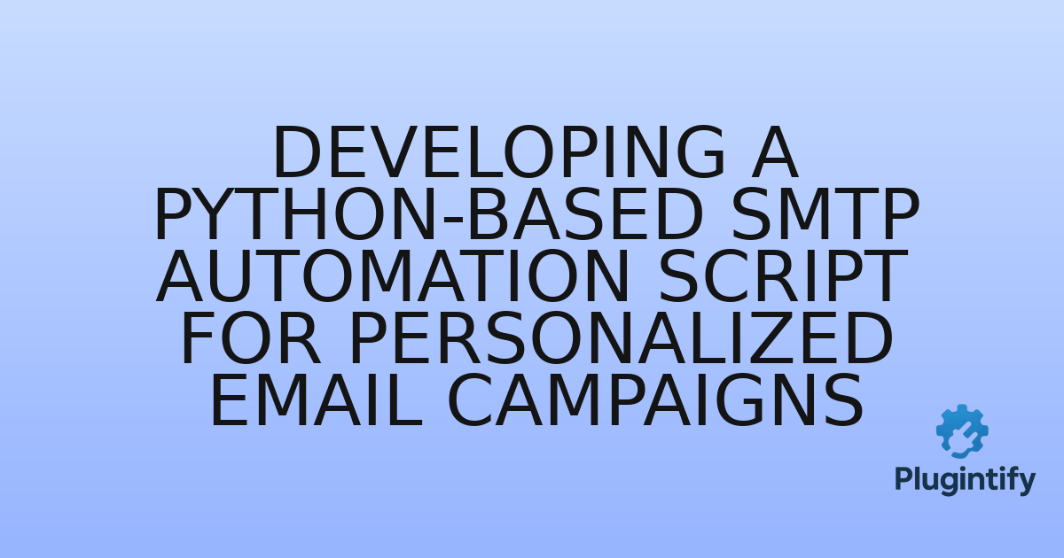 You are currently viewing Developing a Python-Based SMTP Automation Script for Personalized Email Campaigns