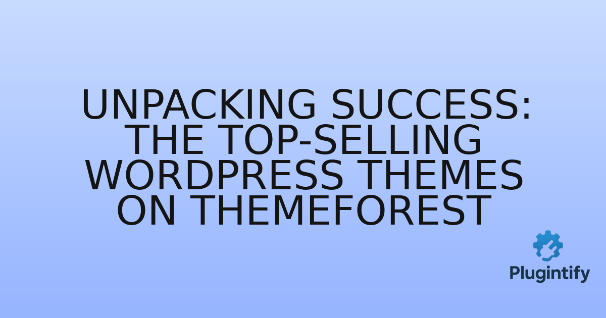You are currently viewing Unpacking Success: The Top-Selling WordPress Themes on ThemeForest