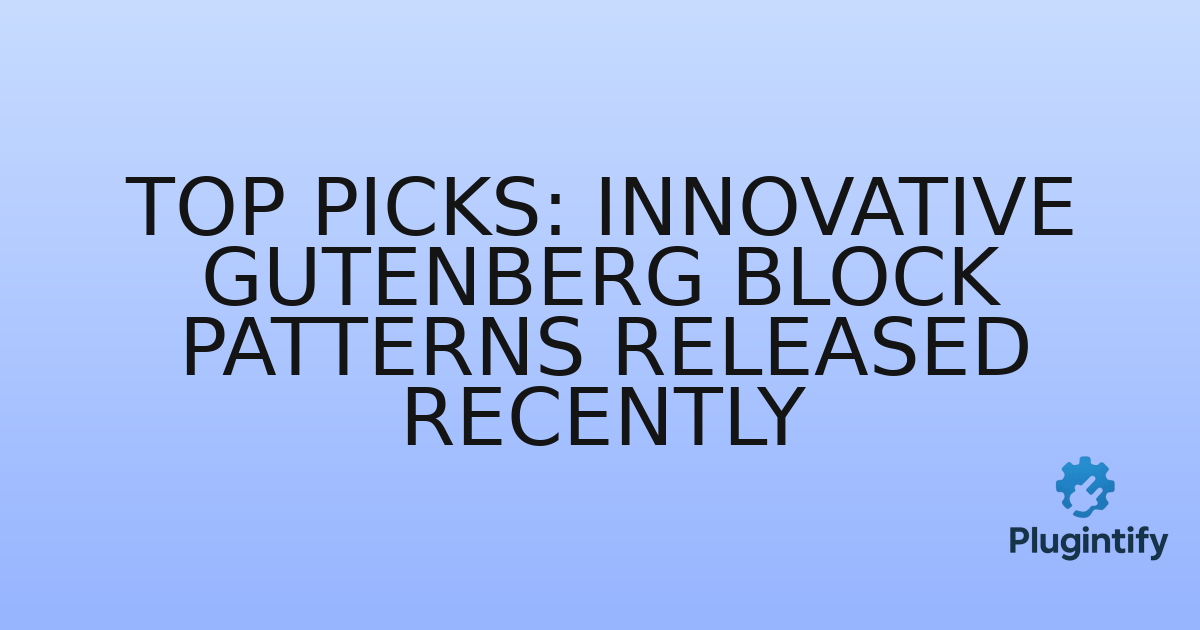 You are currently viewing Top Picks: Innovative Gutenberg Block Patterns Released Recently