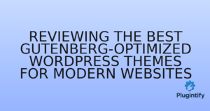 Read more about the article Reviewing the Best Gutenberg-Optimized WordPress Themes for Modern Websites