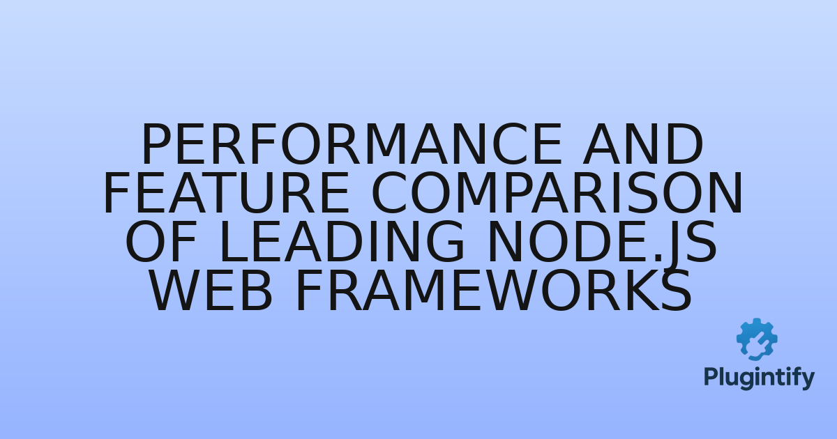 You are currently viewing Performance and Feature Comparison of Leading Node.js Web Frameworks