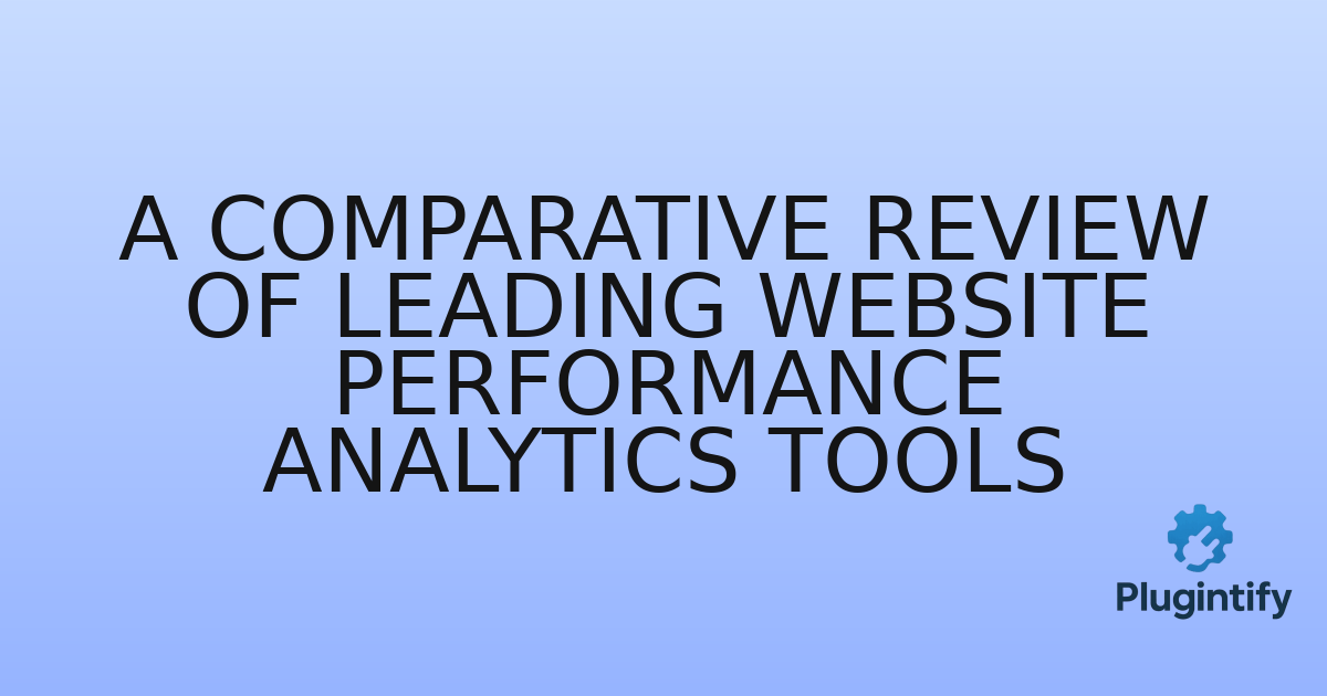 You are currently viewing A Comparative Review of Leading Website Performance Analytics Tools