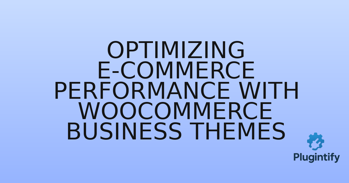 You are currently viewing Optimizing E-commerce Performance with WooCommerce Business Themes
