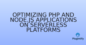 Read more about the article Optimizing PHP and Node.js Applications on Serverless Platforms