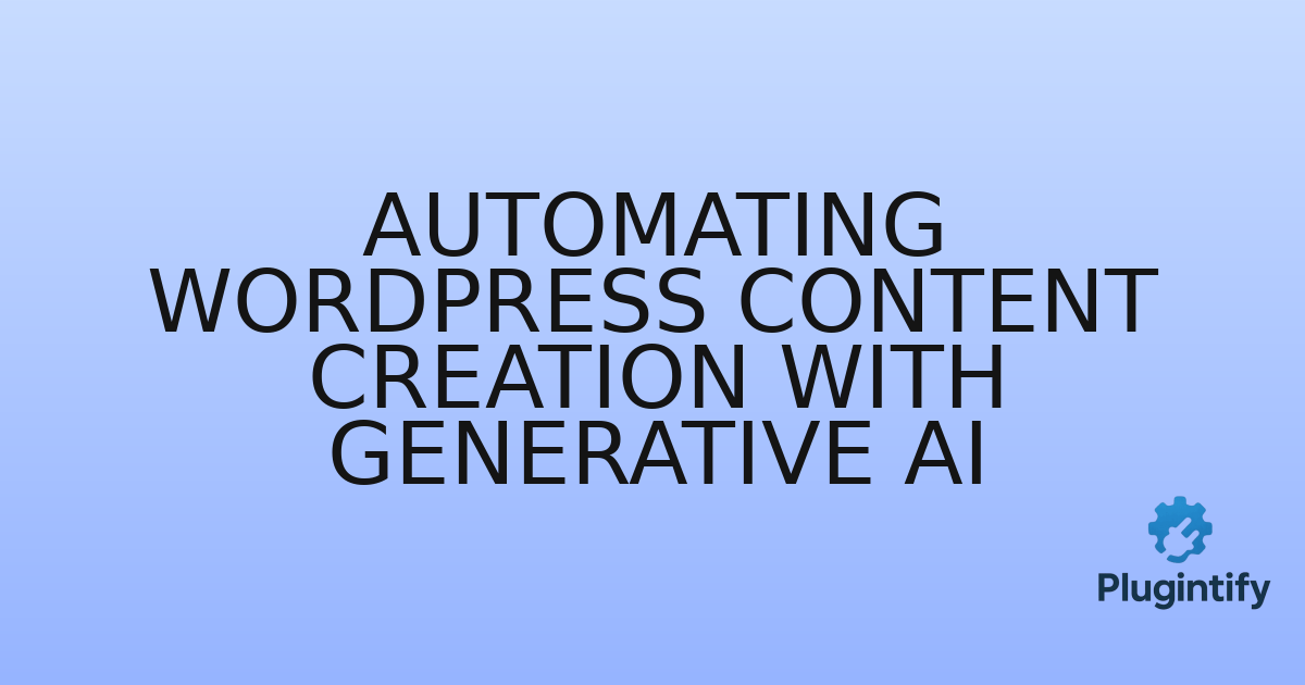 You are currently viewing Automating WordPress Content Creation with Generative AI