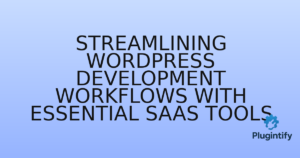 Read more about the article Streamlining WordPress Development Workflows with Essential SaaS Tools