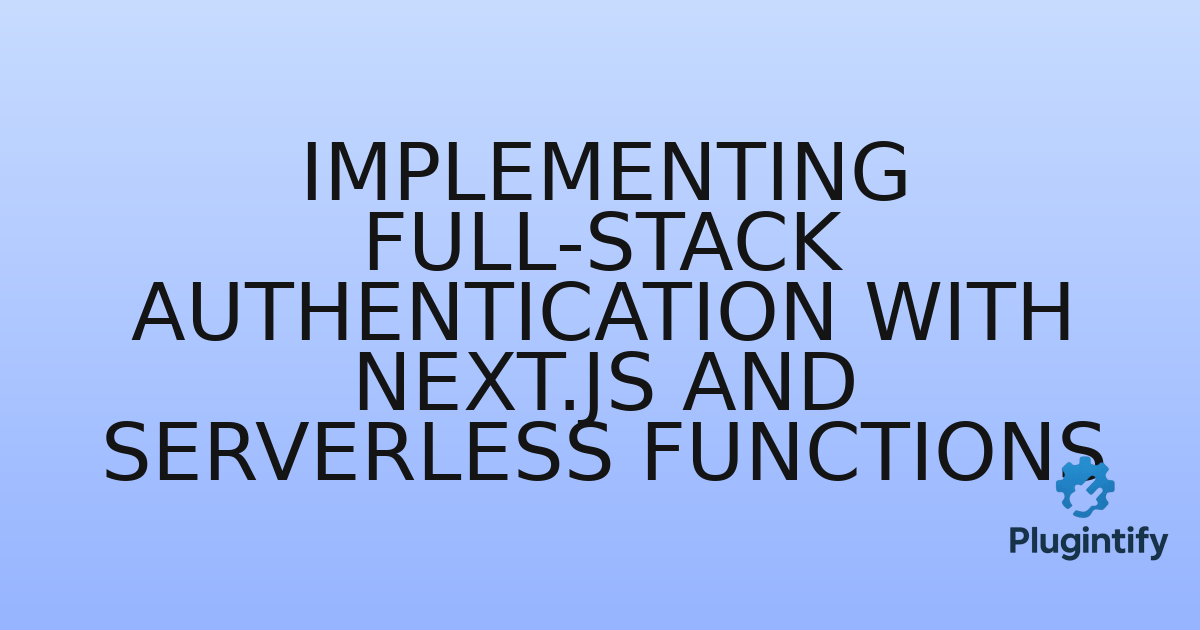 You are currently viewing Implementing Full-Stack Authentication with Next.js and Serverless Functions