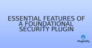 Read more about the article Essential Features of a Foundational Security Plugin