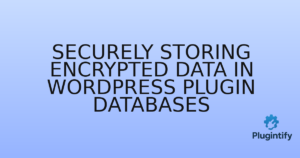Read more about the article Securely Storing Encrypted Data in WordPress Plugin Databases