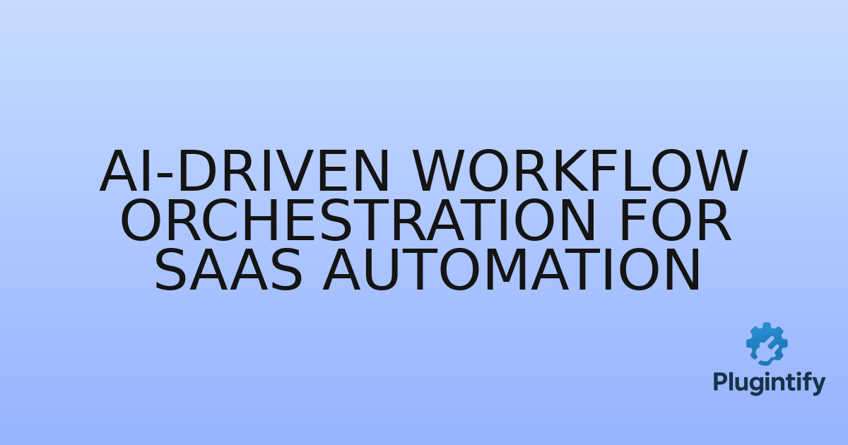 You are currently viewing AI-driven Workflow Orchestration for SaaS Automation