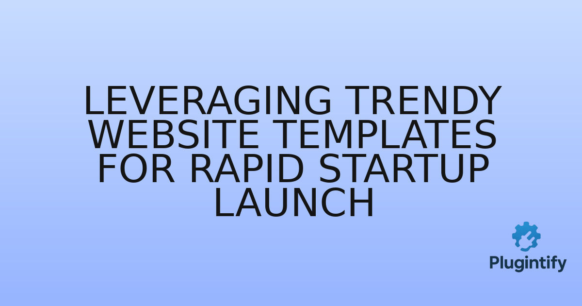 You are currently viewing Leveraging Trendy Website Templates for Rapid Startup Launch
