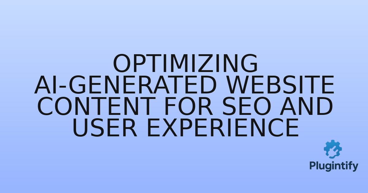 You are currently viewing Optimizing AI-Generated Website Content for SEO and User Experience