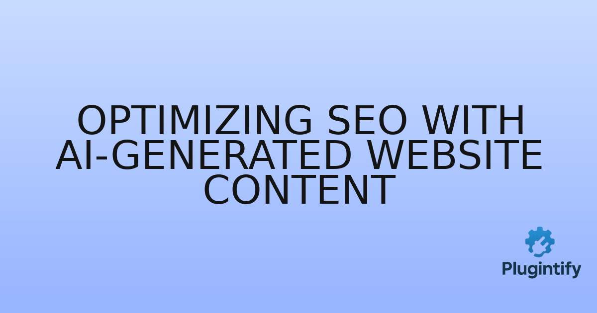 You are currently viewing Optimizing SEO with AI-generated Website Content