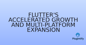 Read more about the article Flutter’s Accelerated Growth and Multi-Platform Expansion