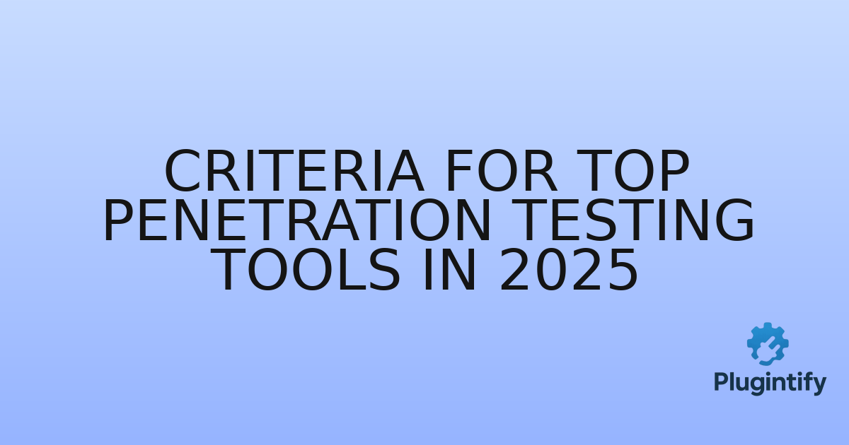 You are currently viewing Criteria for Top Penetration Testing Tools in 2025