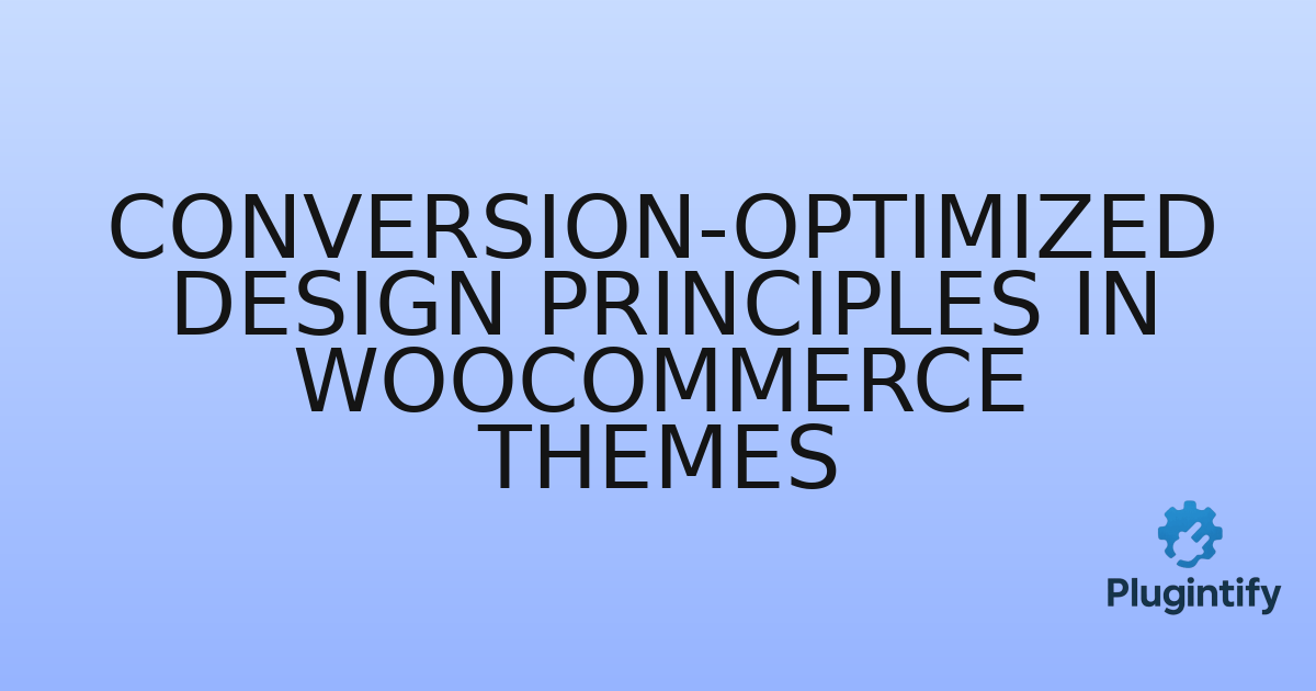 You are currently viewing Conversion-Optimized Design Principles in WooCommerce Themes