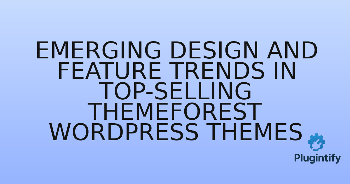 You are currently viewing Emerging Design and Feature Trends in Top-Selling ThemeForest WordPress Themes