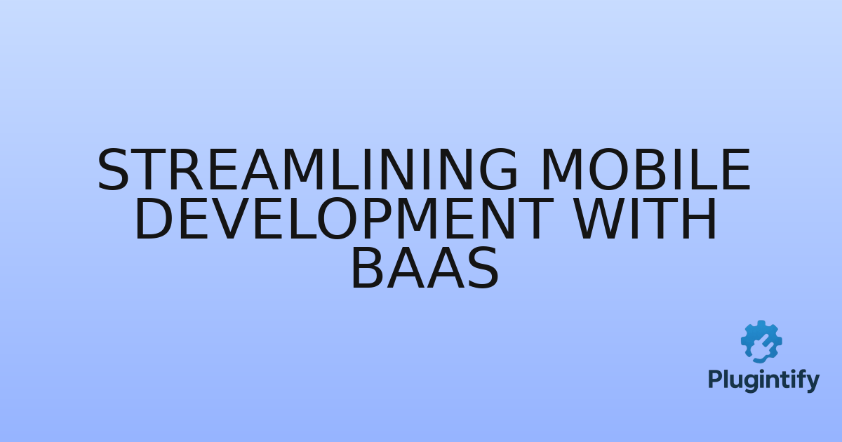 You are currently viewing Streamlining Mobile Development with BaaS
