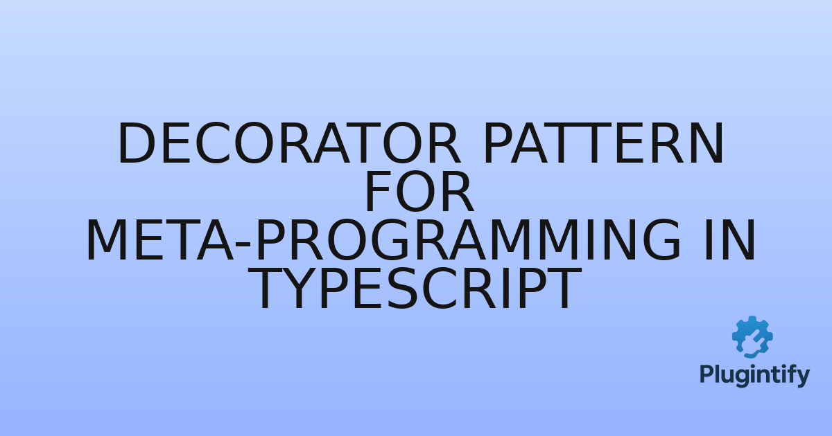 You are currently viewing Decorator Pattern for Meta-programming in TypeScript