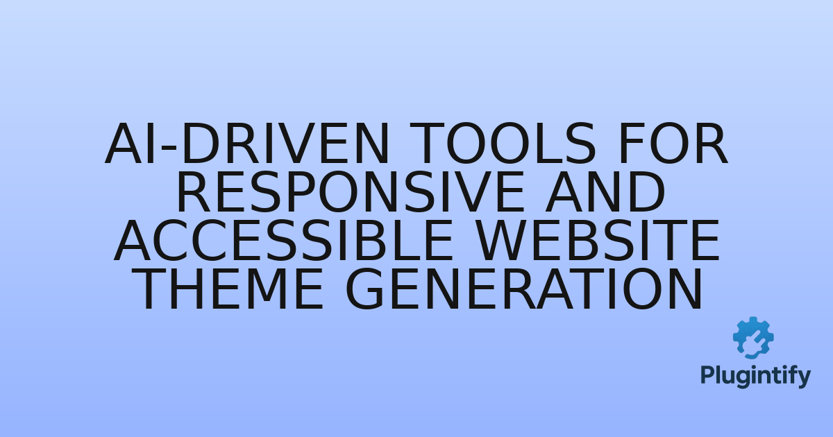 You are currently viewing AI-Driven Tools for Responsive and Accessible Website Theme Generation