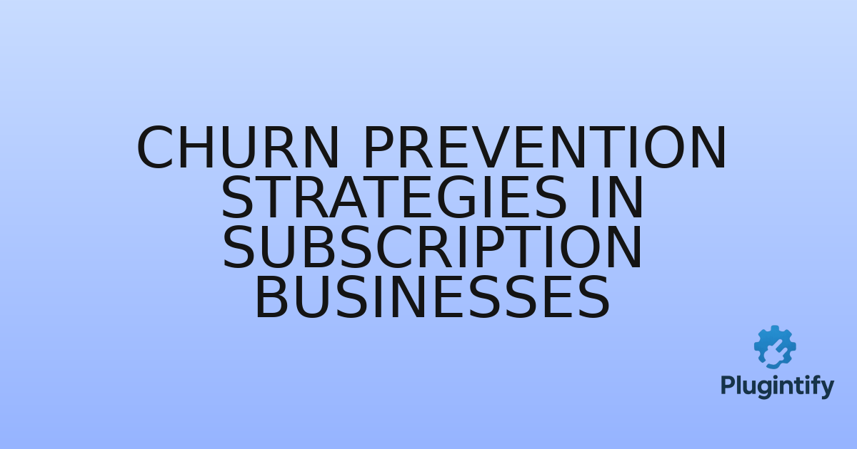 You are currently viewing Churn Prevention Strategies in Subscription Businesses