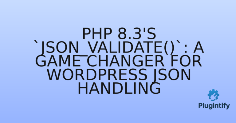 Read more about the article PHP 8.3’s `json_validate()`: A Game Changer for WordPress JSON Handling