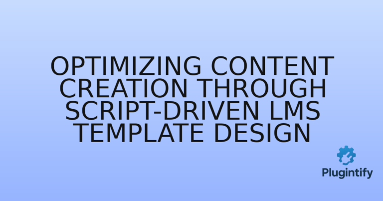 Read more about the article Optimizing Content Creation through Script-Driven LMS Template Design