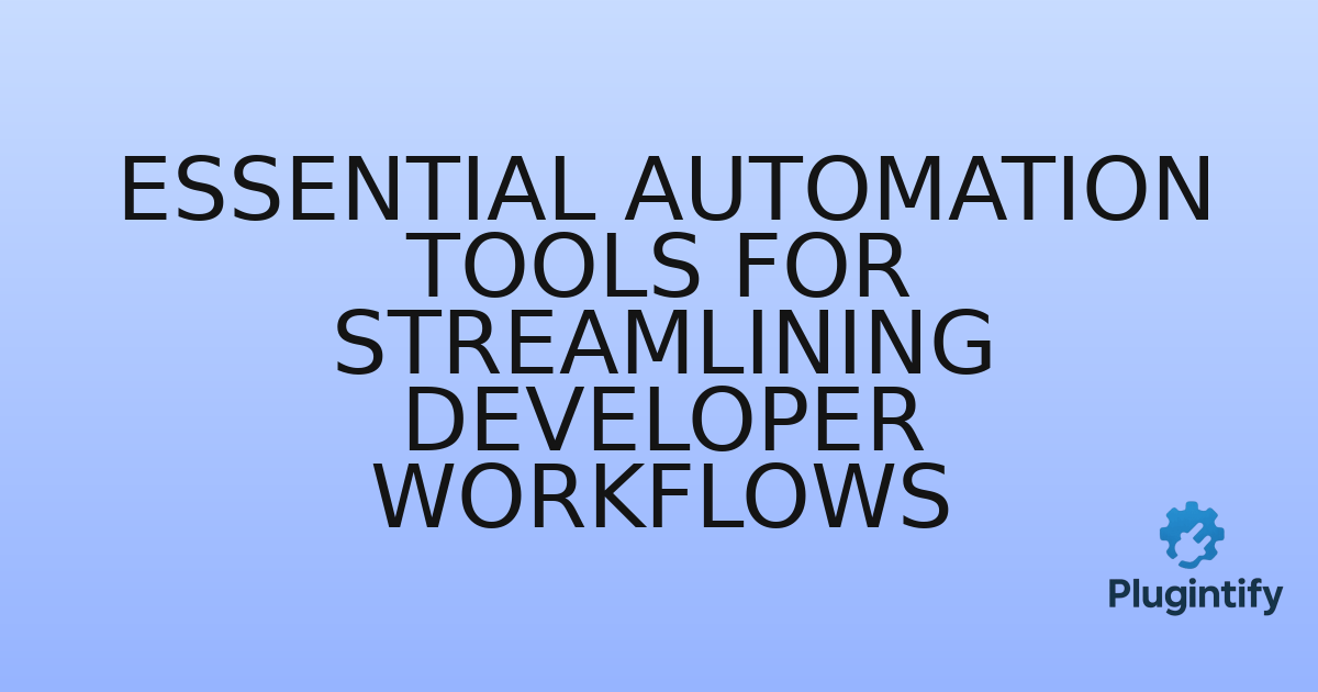 You are currently viewing Essential Automation Tools for Streamlining Developer Workflows