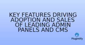 Read more about the article Key Features Driving Adoption and Sales of Leading Admin Panels and CMS
