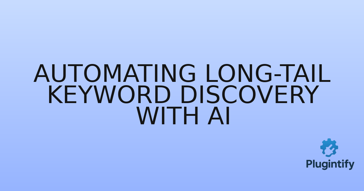 You are currently viewing Automating Long-Tail Keyword Discovery with AI