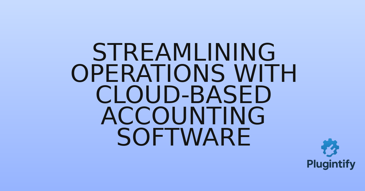 You are currently viewing Streamlining Operations with Cloud-Based Accounting Software