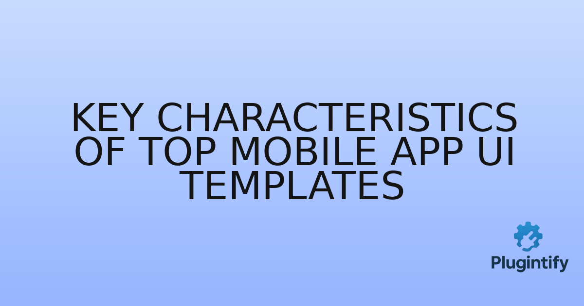 You are currently viewing Key Characteristics of Top Mobile App UI Templates