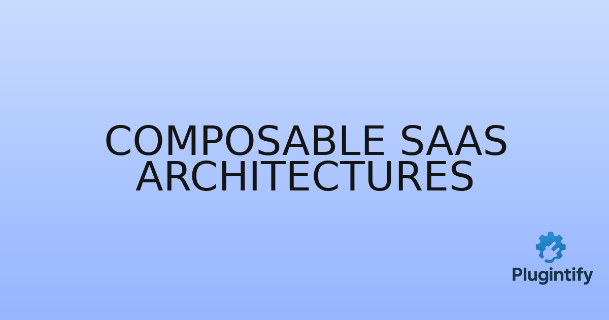 You are currently viewing Composable SaaS Architectures