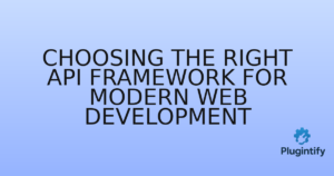 Read more about the article Choosing the Right API Framework for Modern Web Development