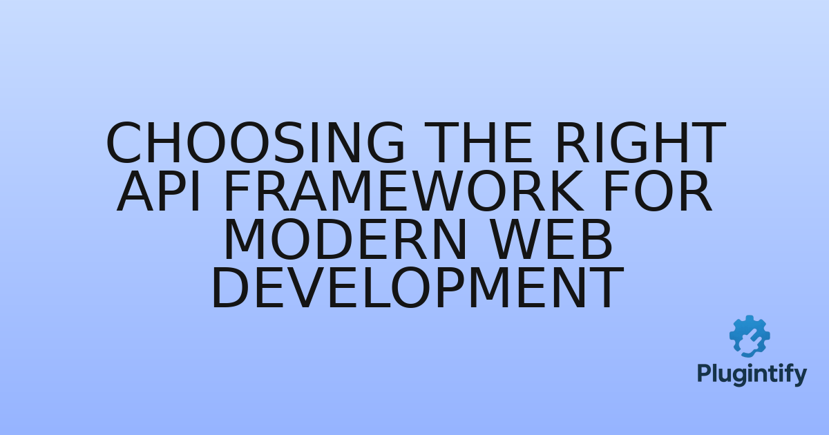 You are currently viewing Choosing the Right API Framework for Modern Web Development