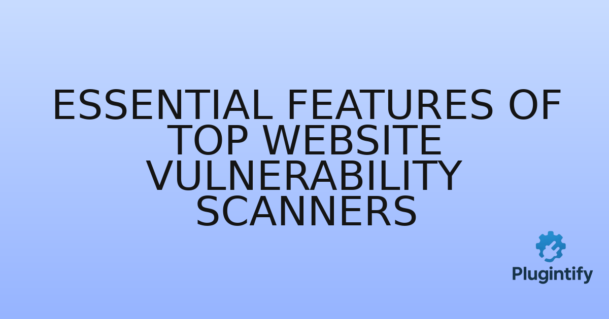 You are currently viewing Essential Features of Top Website Vulnerability Scanners