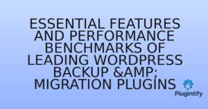 Read more about the article Essential Features and Performance Benchmarks of Leading WordPress Backup & Migration Plugins