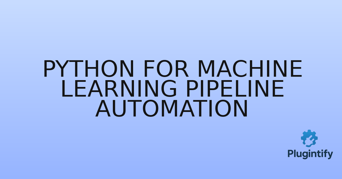 You are currently viewing Python for Machine Learning Pipeline Automation
