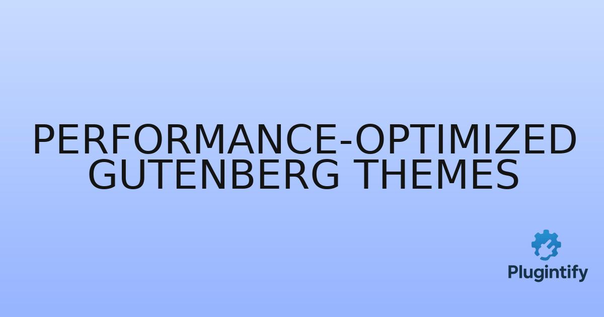 You are currently viewing Performance-Optimized Gutenberg Themes