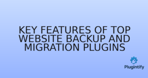 Read more about the article Key Features of Top Website Backup and Migration Plugins