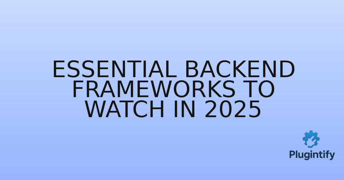 You are currently viewing Essential Backend Frameworks to Watch in 2025