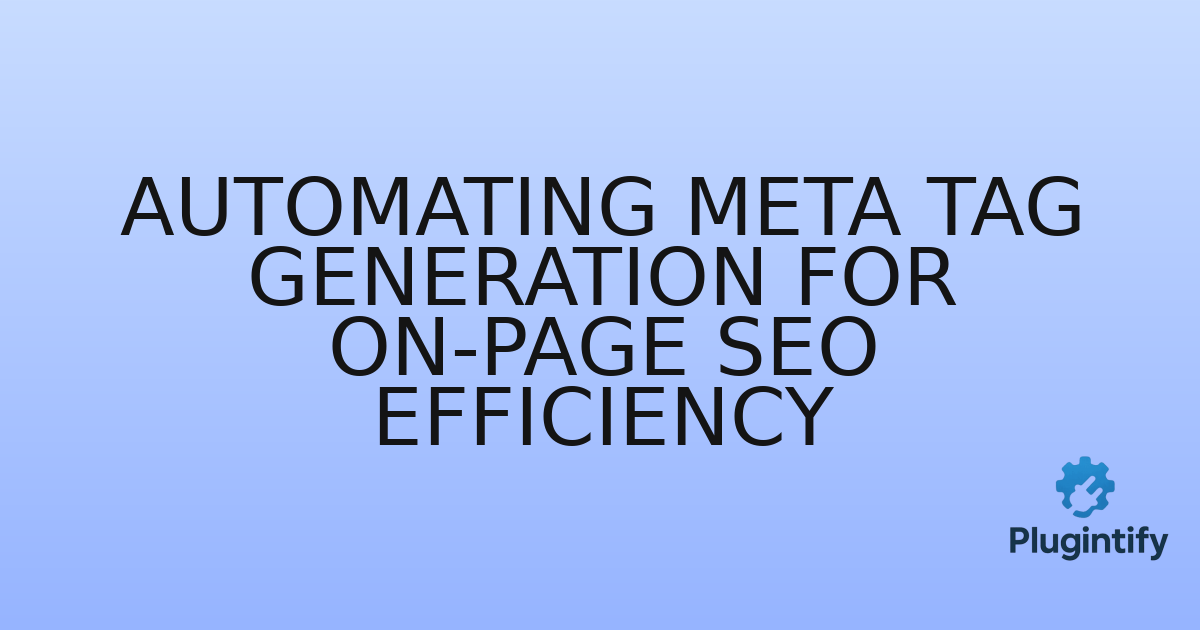 You are currently viewing Automating Meta Tag Generation for On-Page SEO Efficiency