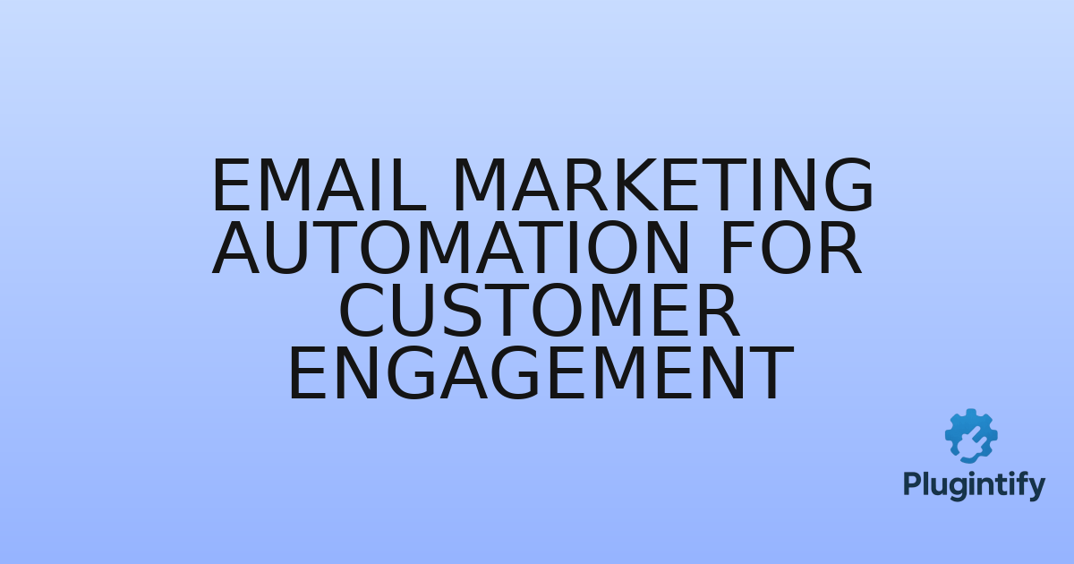 You are currently viewing Email Marketing Automation for Customer Engagement