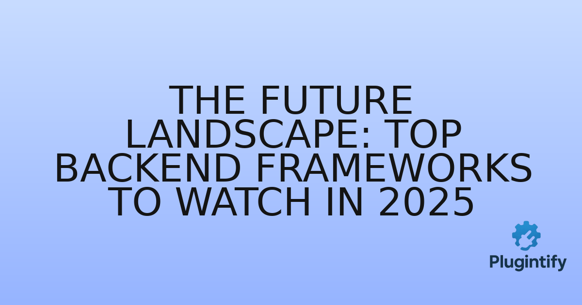 You are currently viewing The Future Landscape: Top Backend Frameworks to Watch in 2025