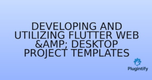 Read more about the article Developing and Utilizing Flutter Web & Desktop Project Templates