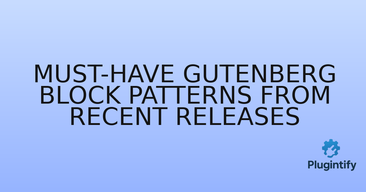 You are currently viewing Must-Have Gutenberg Block Patterns from Recent Releases