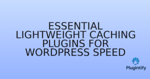 Read more about the article Essential Lightweight Caching Plugins for WordPress Speed