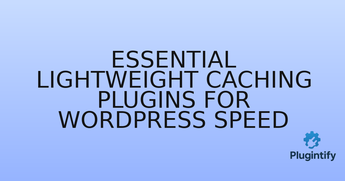 You are currently viewing Essential Lightweight Caching Plugins for WordPress Speed