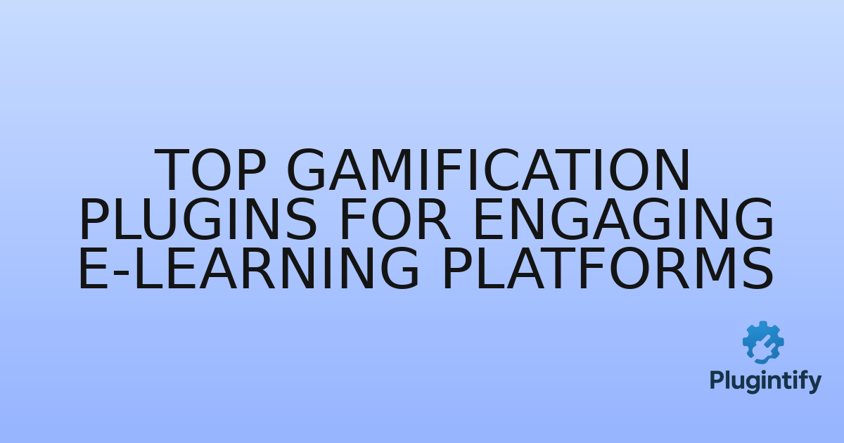 You are currently viewing Top Gamification Plugins for Engaging E-Learning Platforms
